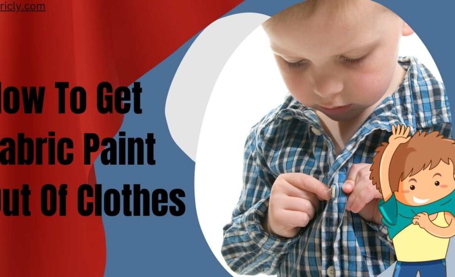 How To Get Fabric Paint Out Of Clothes