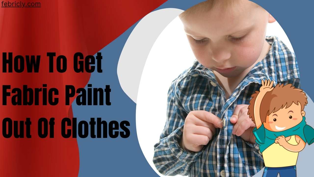 how-to-get-fabric-paint-out-of-clothes-banish-best-stains