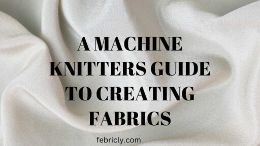 A machine knitters guide to creating fabrics