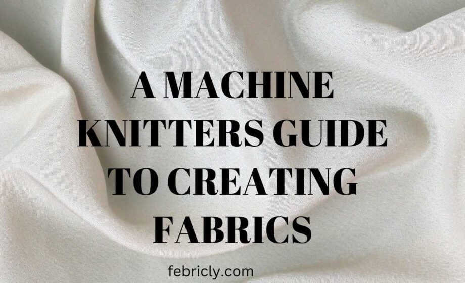 A machine knitters guide to creating fabrics