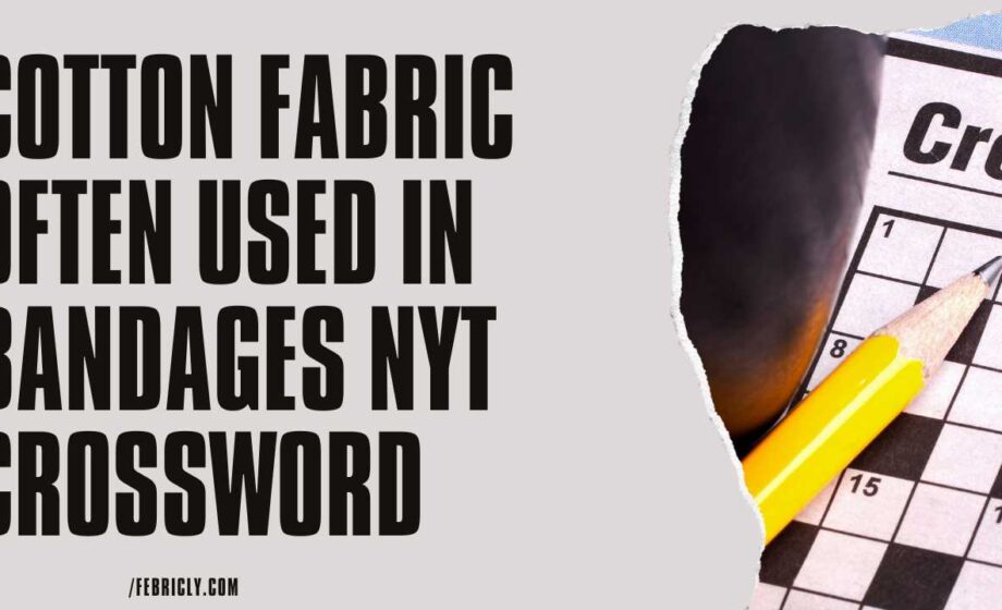 Cotton Fabric often used in bandages nyt crossword