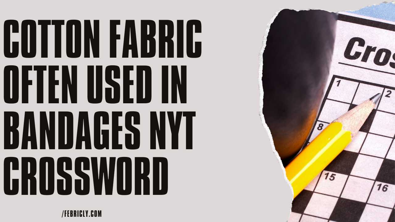 Cotton Fabric often used in bandages nyt crossword