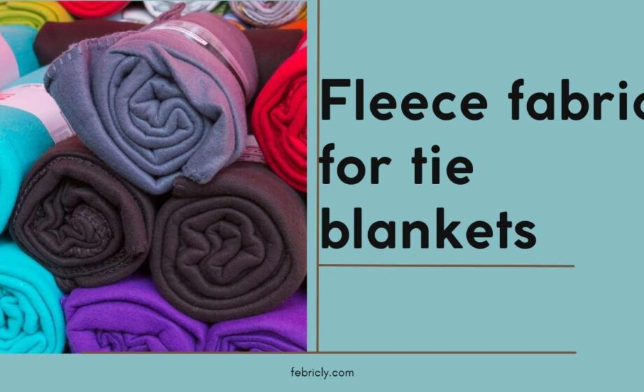 Fleece fabric for tie blankets