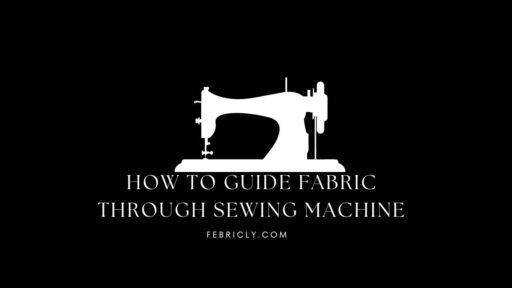 how to guide fabric through sewing machine