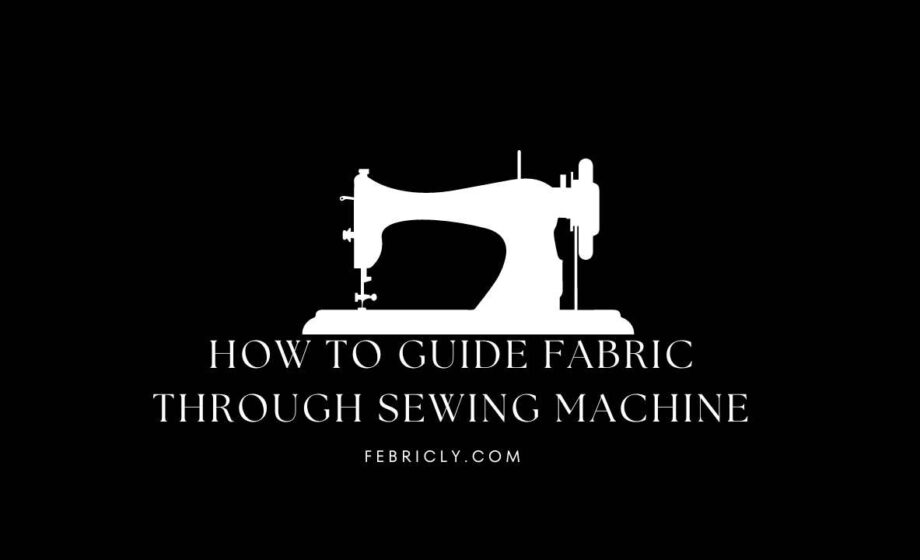 how to guide fabric through sewing machine